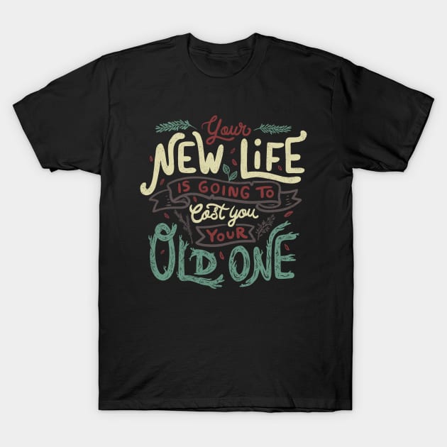 Your New Life Is Going To Cost You Your Old One II by Tobe Fonseca T-Shirt by Tobe_Fonseca